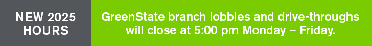 New Hours 2025 GreenState branch lobbies and drive throughs will close at 5pm Monday to Friday